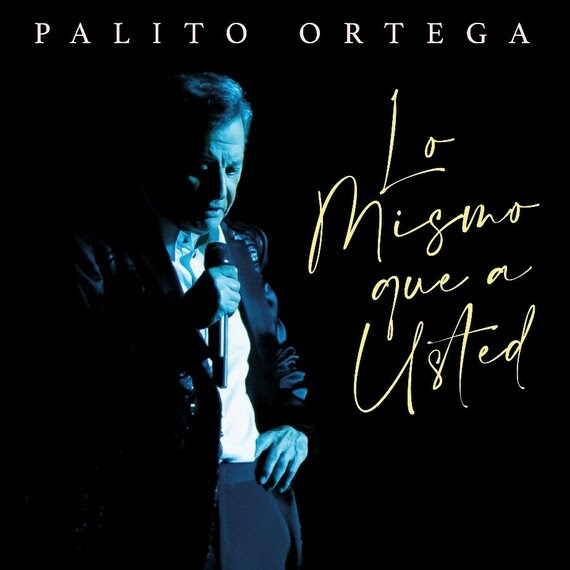PALITO ORTEGA presenta “Lo Mismo Que a Usted”