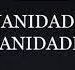 «Vanidad de vanidades, todo es vanidad»