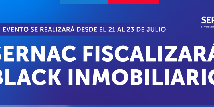 SERNAC fiscalizará el Black Inmobiliario que se desarrolla entre el 21 y 23 de julio